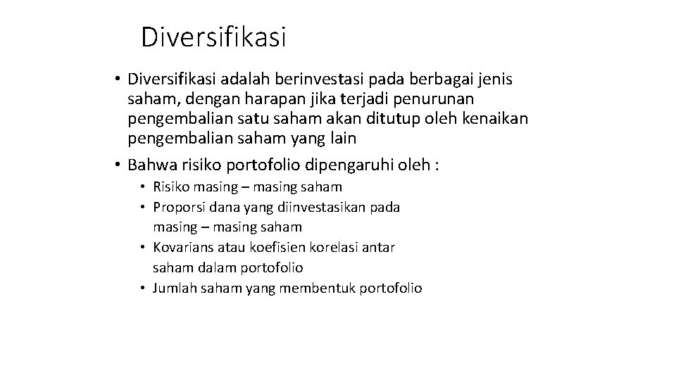 Diversifikasi • Diversifikasi adalah berinvestasi pada berbagai jenis saham, dengan harapan jika terjadi penurunan