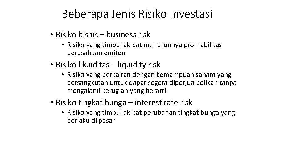 Beberapa Jenis Risiko Investasi • Risiko bisnis – business risk • Risiko yang timbul