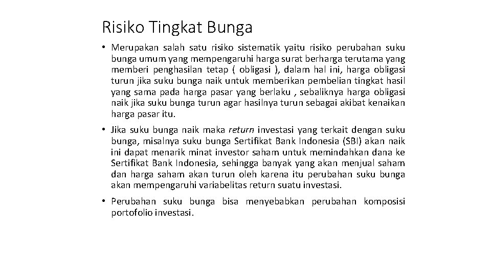 Risiko Tingkat Bunga • Merupakan salah satu risiko sistematik yaitu risiko perubahan suku bunga