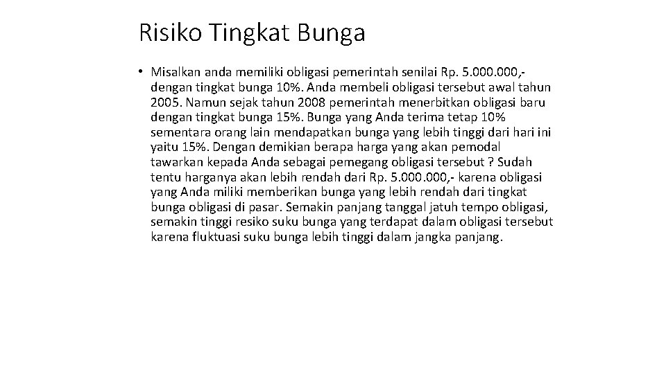 Risiko Tingkat Bunga • Misalkan anda memiliki obligasi pemerintah senilai Rp. 5. 000, -