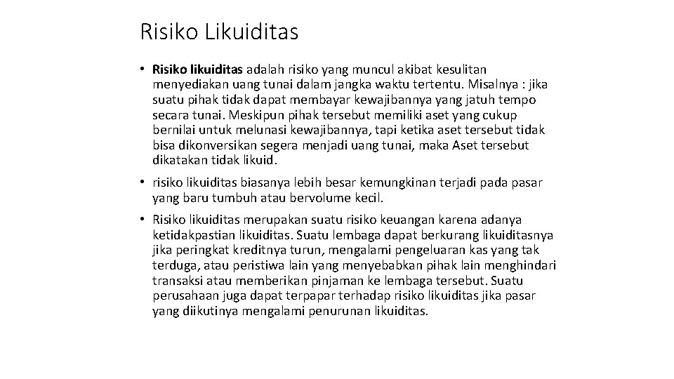 Risiko Likuiditas • Risiko likuiditas adalah risiko yang muncul akibat kesulitan menyediakan uang tunai