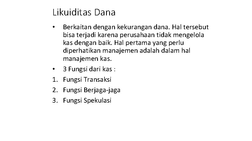 Likuiditas Dana Berkaitan dengan kekurangan dana. Hal tersebut bisa terjadi karena perusahaan tidak mengelola