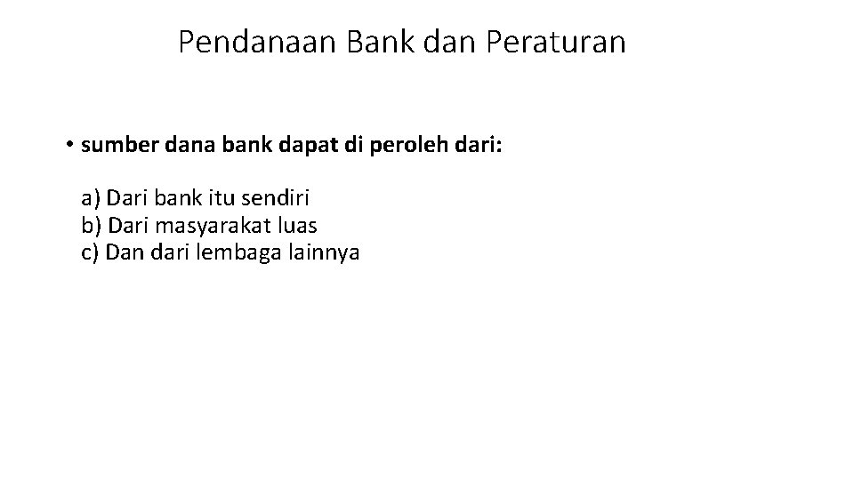 Pendanaan Bank dan Peraturan • sumber dana bank dapat di peroleh dari: a) Dari