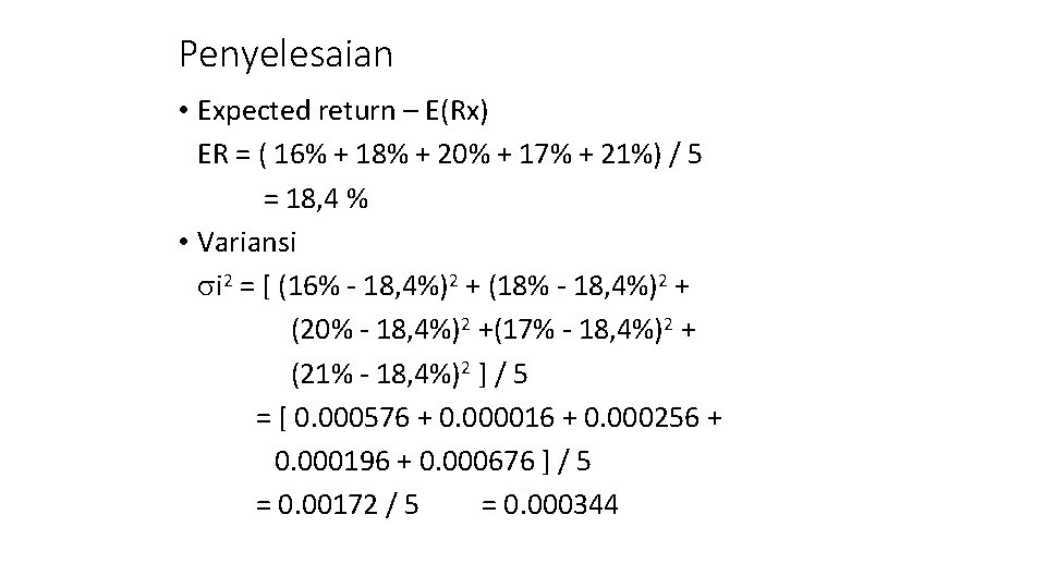 Penyelesaian • Expected return – E(Rx) ER = ( 16% + 18% + 20%