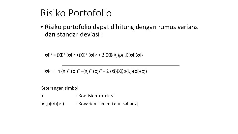 Risiko Portofolio • Risiko portofolio dapat dihitung dengan rumus varians dan standar deviasi :