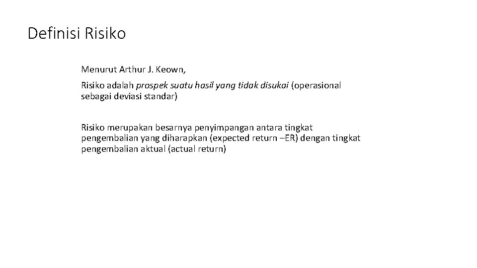 Definisi Risiko Menurut Arthur J. Keown, Risiko adalah prospek suatu hasil yang tidak disukai