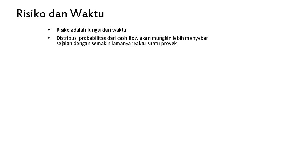 Risiko dan Waktu • • Risiko adalah fungsi dari waktu Distribusi probabilitas dari cash