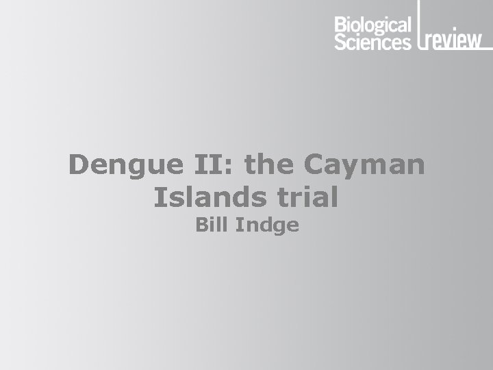 Dengue II: the Cayman Islands trial Bill Indge 