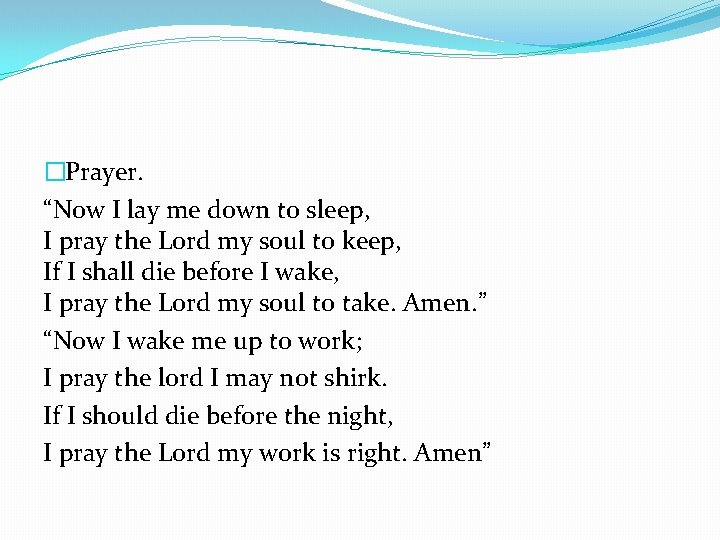 �Prayer. “Now I lay me down to sleep, I pray the Lord my soul