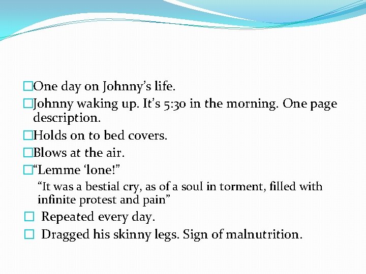 �One day on Johnny’s life. �Johnny waking up. It’s 5: 30 in the morning.