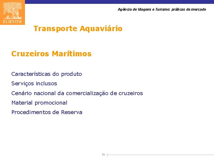 Agência de Viagens e Turismo: práticas de mercado Transporte Aquaviário Cruzeiros Marítimos Características do