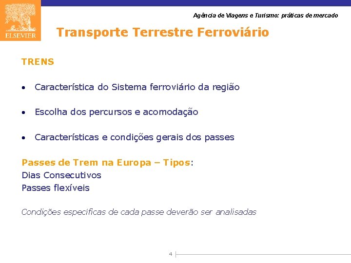 Agência de Viagens e Turismo: práticas de mercado Transporte Terrestre Ferroviário TRENS • Característica