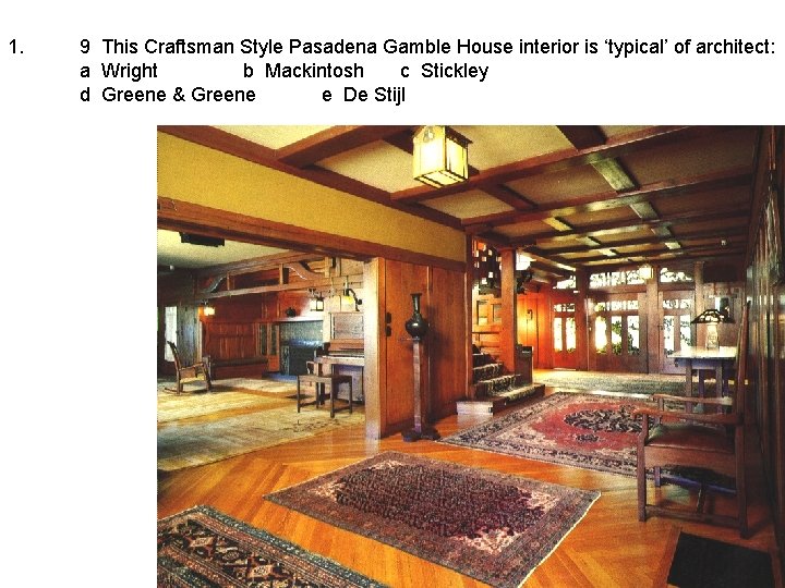 1. 9 This Craftsman Style Pasadena Gamble House interior is ‘typical’ of architect: a