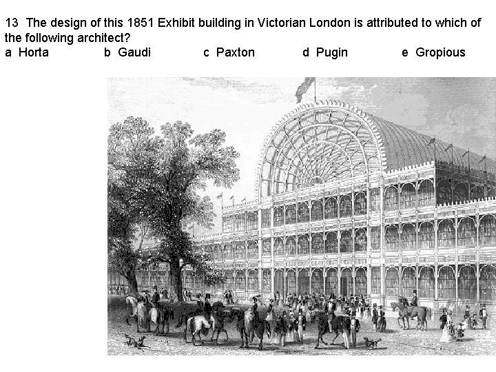 13 The design of this 1851 Exhibit building in Victorian London is attributed to