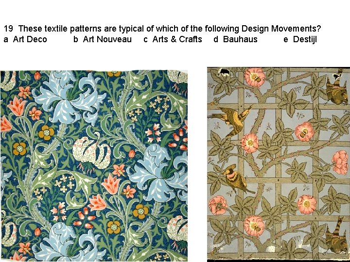 19 These textile patterns are typical of which of the following Design Movements? a