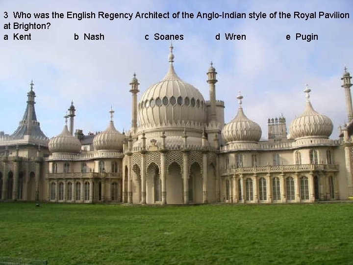 3 Who was the English Regency Architect of the Anglo-Indian style of the Royal