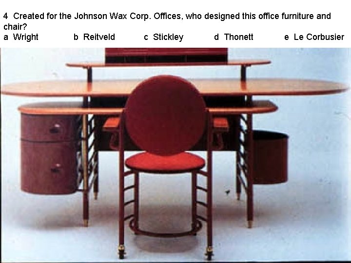 4 Created for the Johnson Wax Corp. Offices, who designed this office furniture and