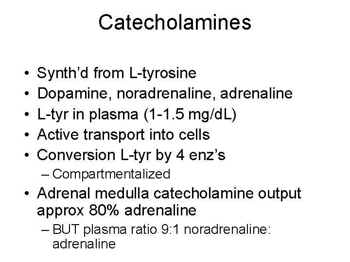 Catecholamines • • • Synth’d from L-tyrosine Dopamine, noradrenaline, adrenaline L-tyr in plasma (1