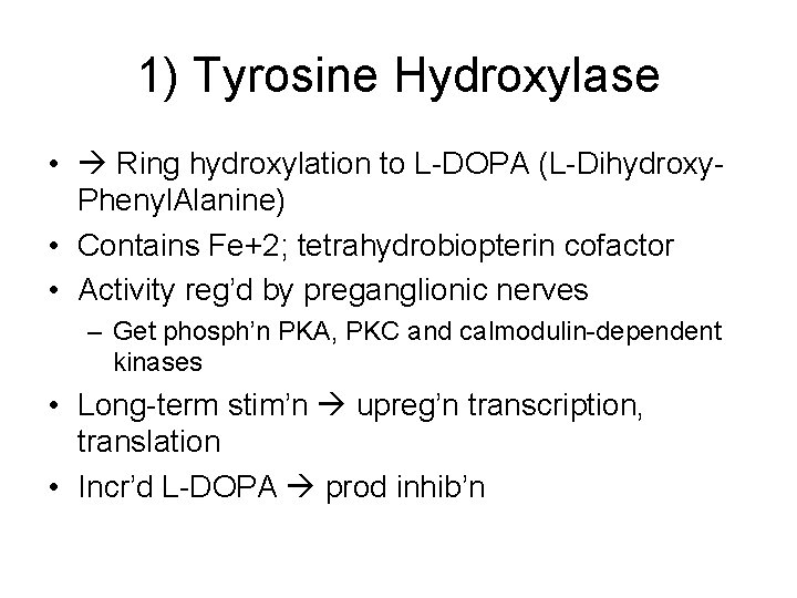 1) Tyrosine Hydroxylase • Ring hydroxylation to L-DOPA (L-Dihydroxy. Phenyl. Alanine) • Contains Fe+2;