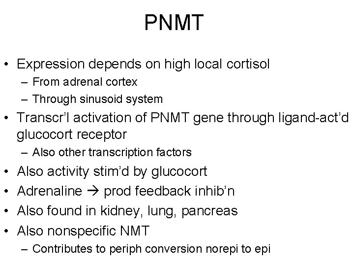 PNMT • Expression depends on high local cortisol – From adrenal cortex – Through