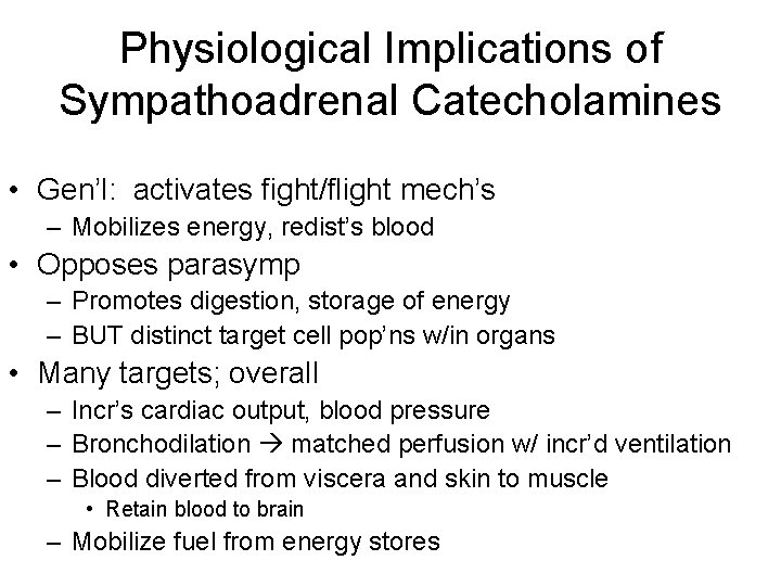 Physiological Implications of Sympathoadrenal Catecholamines • Gen’l: activates fight/flight mech’s – Mobilizes energy, redist’s