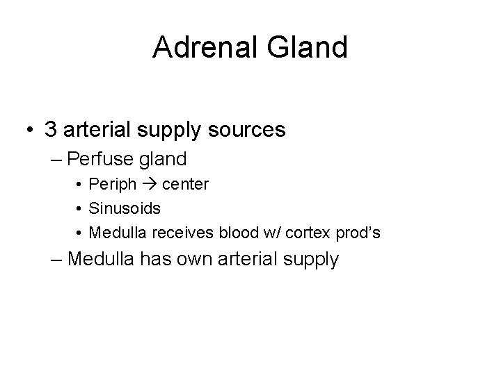 Adrenal Gland • 3 arterial supply sources – Perfuse gland • Periph center •