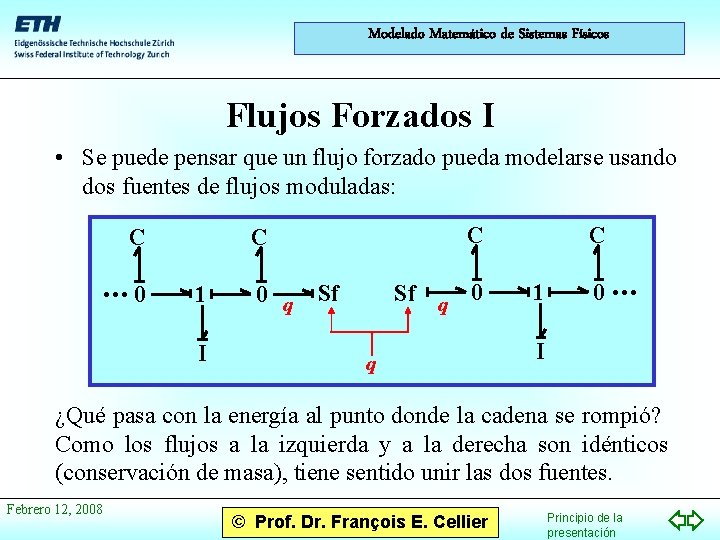 Modelado Matemático de Sistemas Físicos Flujos Forzados I • Se puede pensar que un