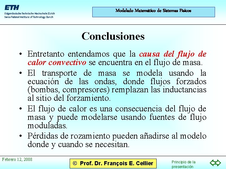 Modelado Matemático de Sistemas Físicos Conclusiones • Entretanto entendamos que la causa del flujo