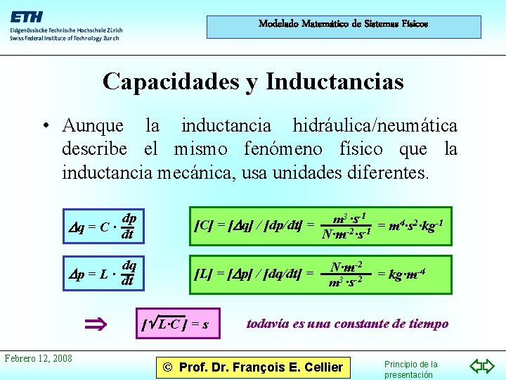 Modelado Matemático de Sistemas Físicos Capacidades y Inductancias • Aunque la inductancia hidráulica/neumática describe