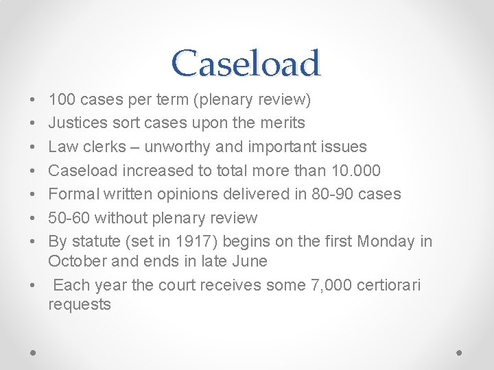 Caseload • • 100 cases per term (plenary review) Justices sort cases upon the