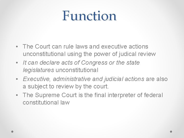 Function • The Court can rule laws and executive actions unconstitutional using the power