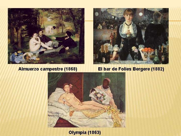 Almuerzo campestre (1868) El bar de Folies Bergere (1882) Olympia (1863) 
