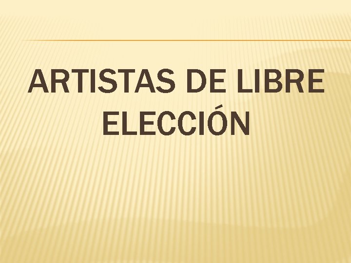 ARTISTAS DE LIBRE ELECCIÓN 