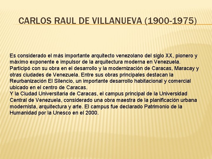 CARLOS RAUL DE VILLANUEVA (1900 -1975) Es considerado el más importante arquitecto venezolano del