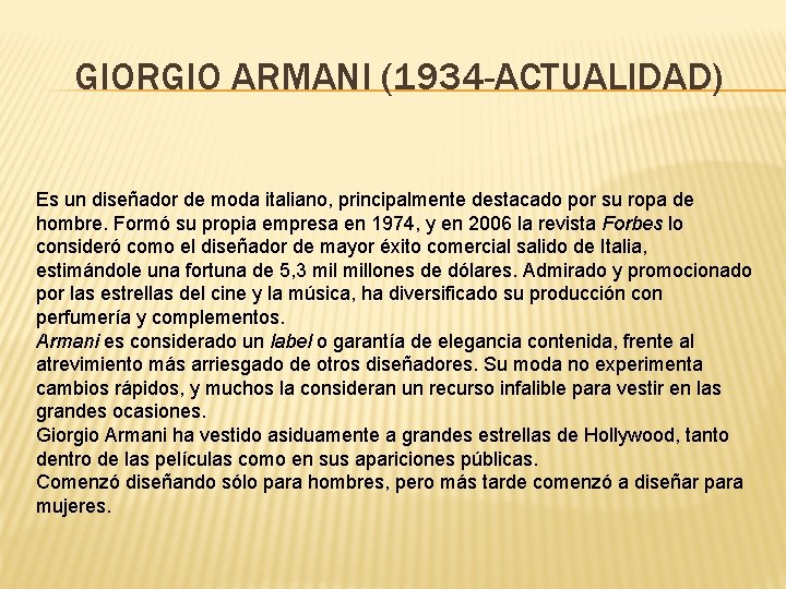 GIORGIO ARMANI (1934 -ACTUALIDAD) Es un diseñador de moda italiano, principalmente destacado por su