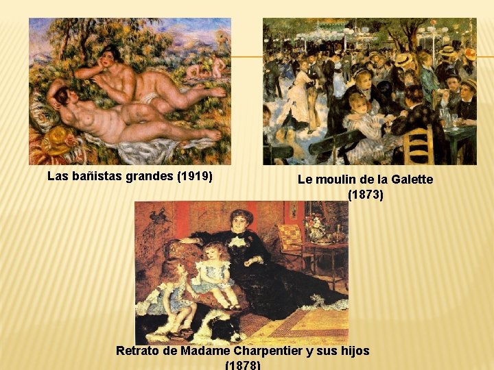 Las bañistas grandes (1919) Le moulin de la Galette (1873) Retrato de Madame Charpentier