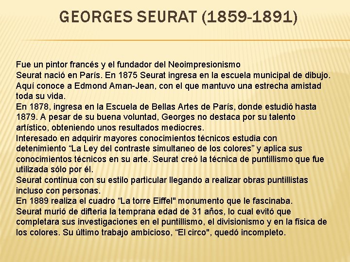 GEORGES SEURAT (1859 -1891) Fue un pintor francés y el fundador del Neoimpresionismo Seurat