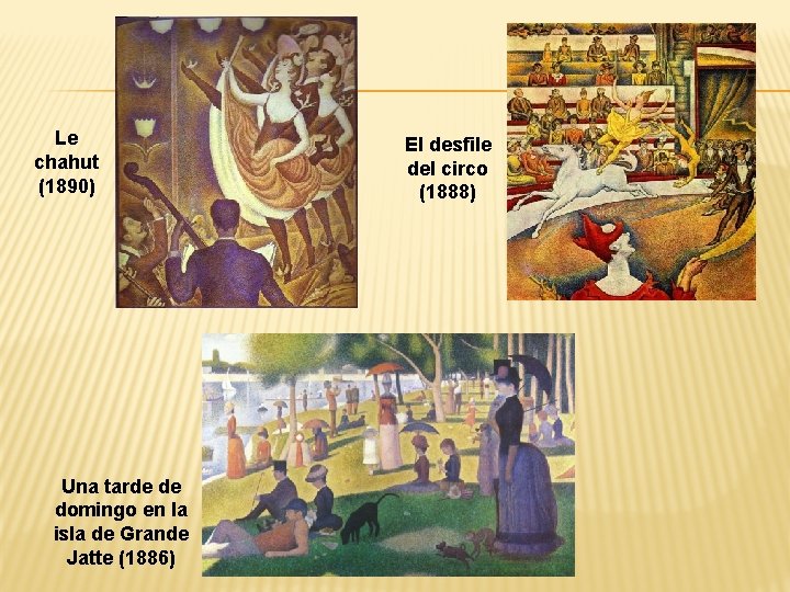 Le chahut (1890) Una tarde de domingo en la isla de Grande Jatte (1886)