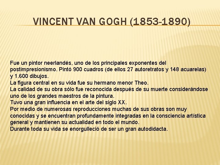 VINCENT VAN GOGH (1853 -1890) Fue un pintor neerlandés, uno de los principales exponentes