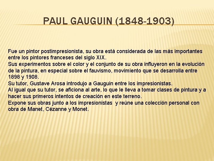 PAUL GAUGUIN (1848 -1903) Fue un pintor postimpresionista, su obra está considerada de las