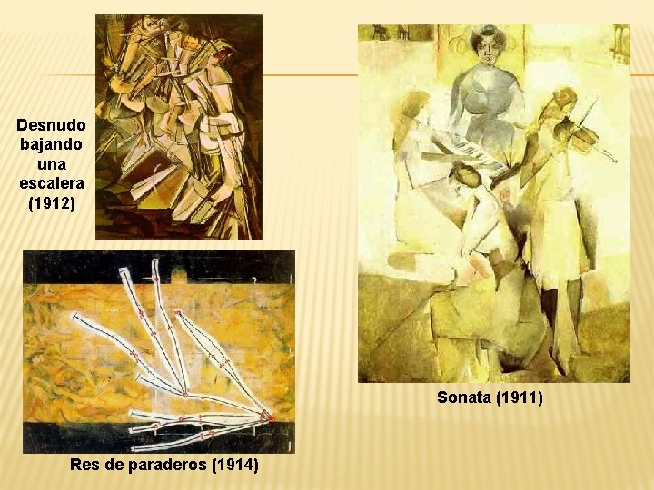 Desnudo bajando una escalera (1912) Sonata (1911) Res de paraderos (1914) 