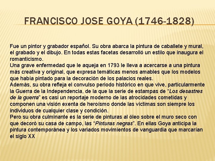 FRANCISCO JOSE GOYA (1746 -1828) Fue un pintor y grabador español. Su obra abarca