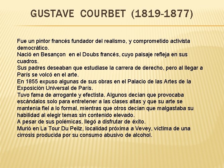 GUSTAVE COURBET (1819 -1877) Fue un pintor francés fundador del realismo, y comprometido activista