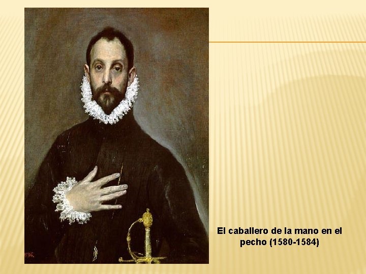El caballero de la mano en el pecho (1580 -1584) 