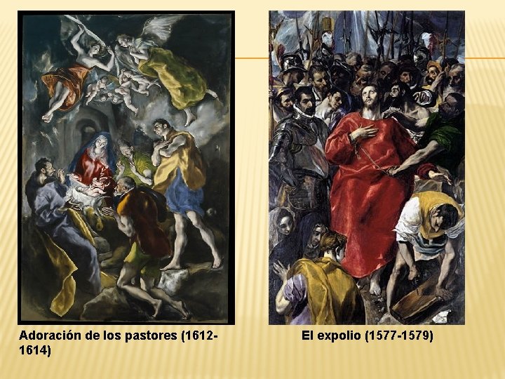 Adoración de los pastores (16121614) El expolio (1577 -1579) 