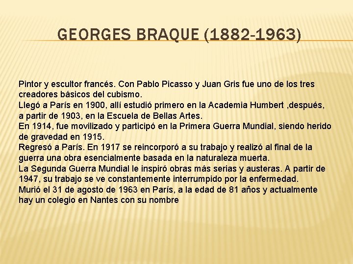 GEORGES BRAQUE (1882 -1963) Pintor y escultor francés. Con Pablo Picasso y Juan Gris