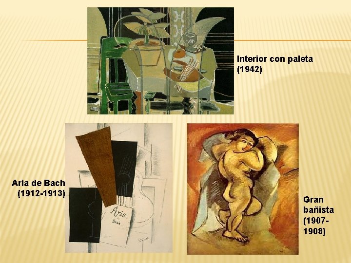Interior con paleta (1942) Aria de Bach (1912 -1913) Gran bañista (19071908) 