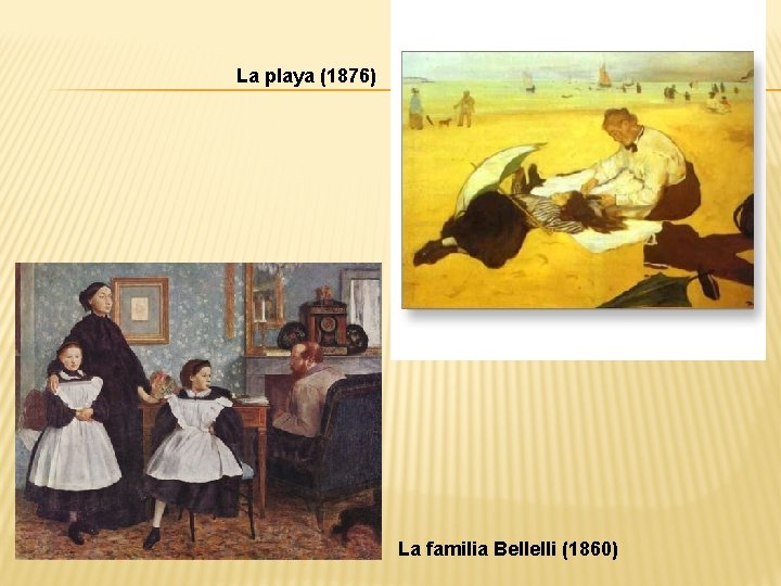 La playa (1876) La familia Bellelli (1860) 