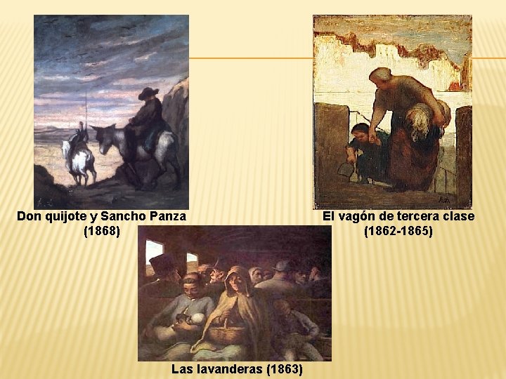 Don quijote y Sancho Panza (1868) Las lavanderas (1863) El vagón de tercera clase