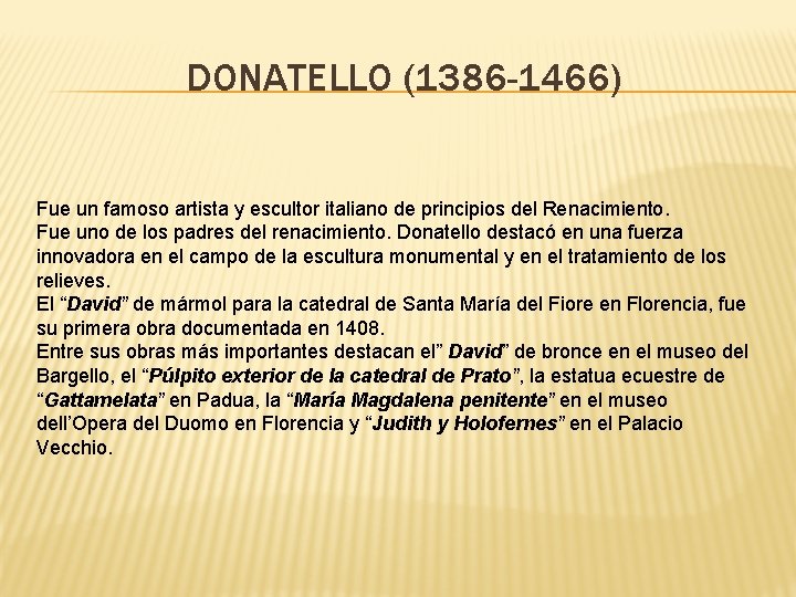 DONATELLO (1386 -1466) Fue un famoso artista y escultor italiano de principios del Renacimiento.